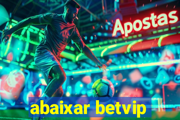 abaixar betvip